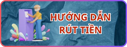 Hướng dẫn rút tiền
